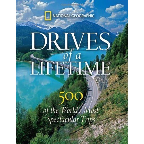 Drives of a Lifetime: The World's Most Spectacular Trips National Geographic   