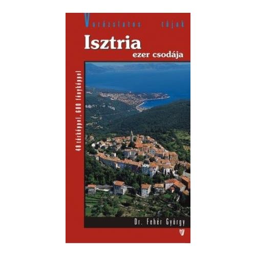 Isztria ezer csodája  útikönyv Hibernia kiadó, Hibernia Nova Kft. 2007