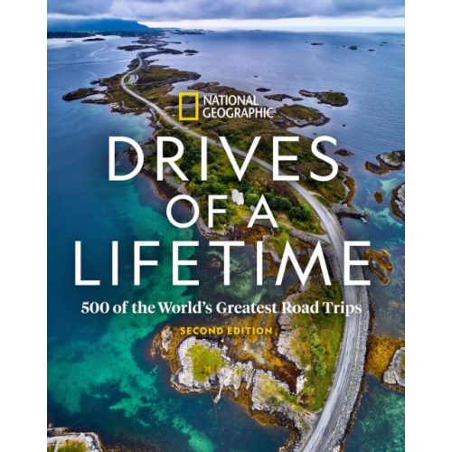 Drives of a Lifetime, 2nd Edition, The World's Most Spectacular Trips National Geographic 2020.