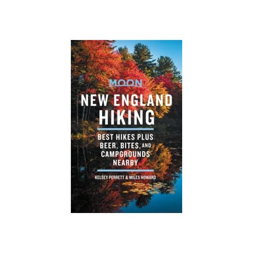 New England Hiking útikönyv Moon, angol (First Edition) : Best Hikes plus Beer, Bites, and Campgrounds Nearby