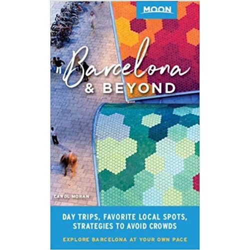 Barcelona & Beyond útikönyv Moon, angol (First Edition) : With Catalonia & Valencia: Day Trips, Local Spots, Strategies to Avoid Crowds