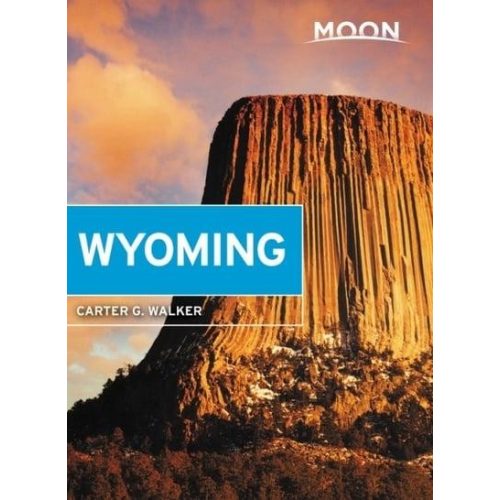 Wyoming útikönyv Moon, angol (Third Edition) : With Yellowstone & Grand Teton National Parks