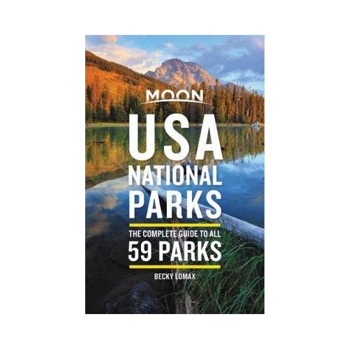 USA National Parks útikönyv Moon, angol (First Edition) : The Complete Guide to All 59 Parks