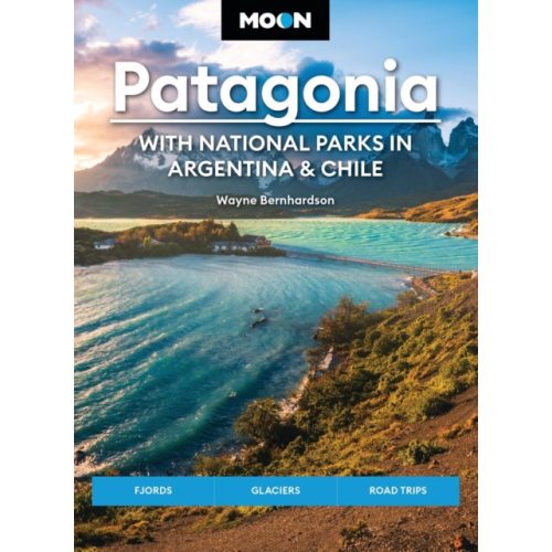 Patagonia útikönyv Moon Patagonia: With National Parks in Argentina & Chile (Sixth Edition) : Fjords, Glaciers, Road Trips - angol 2025.