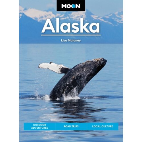 Alaska útikönyv Moon, angol Scenic Drives, National Parks, Best Hikes 2023