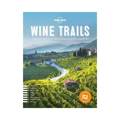  Wine Trails Lonely Planet  Plan 52 Perfect Weekends in Wine Country 
