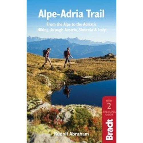Alpok-Adria útikönyv Bradt Guide, Alpe-Adria Trail : From the Alps to the Adriatic: Hiking through Austria, Slovenia & Italy - angol 2020