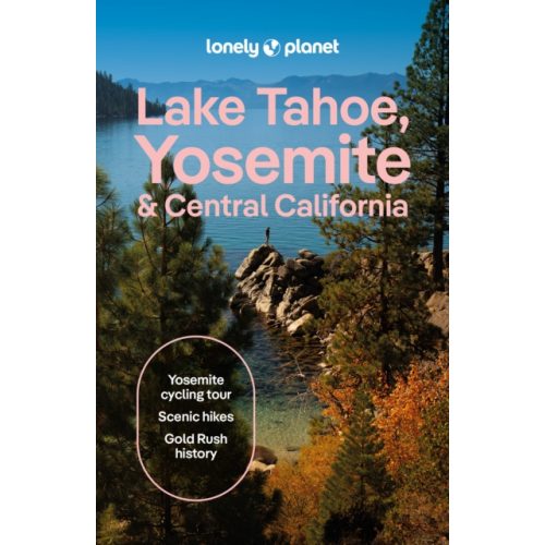 Yosemite and Central California Lonely Planet, Lake Tahoe, Yosemite útikönyv angol 2026.