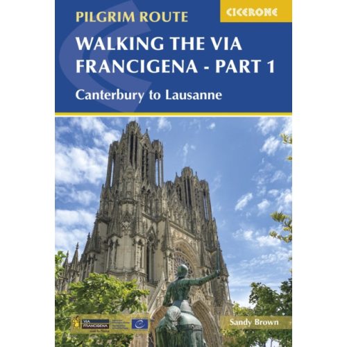 Walking the Via Francigena Pilgrim Route - Part 1 : Canterbury to Lausanne Cicerone túrakalauz, útikönyv - angol 2023