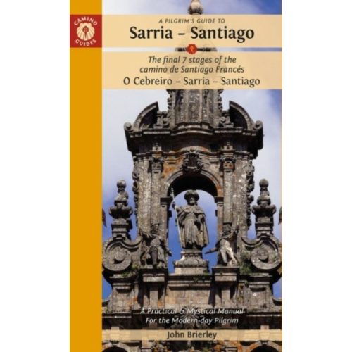 A Pilgrim's Guide to Sarria - Santiago : The Final 7 Stages of the Camino De Santiago Frances