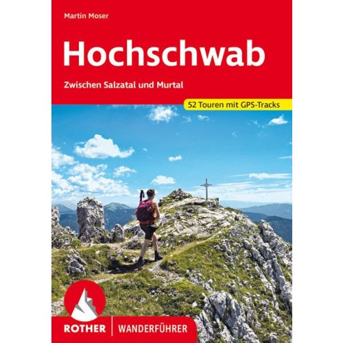 Hochschwab túrakalauz Bergverlag Rother német Zwischen Salzatal und Murtal; 52 Touren; mit GPS-Tracks