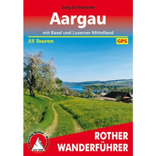 Aargau – Mit Basel und Luzerner Mittelland túrakalauz Bergverlag Rother Wanderführer Aargau német 2024.