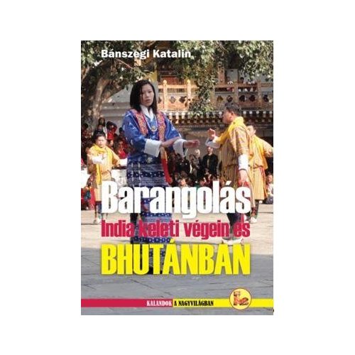 India útikönyv Barangolás India keleti végein és Bhutánban  Dekameron kiadó 2015