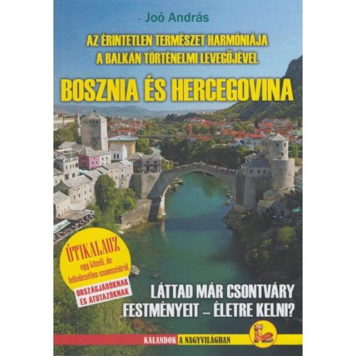 Az érintetlen természet harmóniája a Balkán történelmi levegőjével - Bosznia és Hercegovina útikönyvJoó András Dekameron kiadó Bosznia útikönyv 