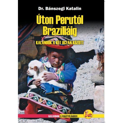 Úton Perutól Brazíliáig - Kalandok a két óceán között, Peru útikönyv, Brazília útikönyv