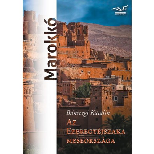 Marokkó útikönyv Az Ezeregyéjszaka meseországa - Bánszegi Katalin 2021.