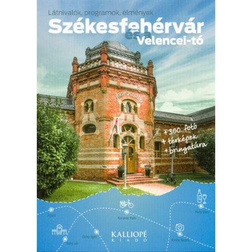  Székesfehérvár útikönyv, Székesfehérvár és a Velencei-tó útikönyv, Székesfehérvár kerékpáros könyv Kalliopé kiadó 