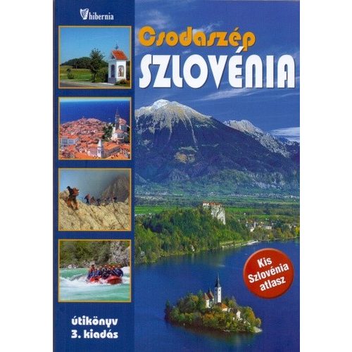 Csodaszép Szlovénia útikönyv Hibernia kiadó, Hibernia Nova Kft.  2015