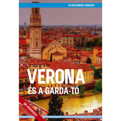 Verona és a Garda-tó útikönyv - Világvándor sorozat Verona útikönyv 2019