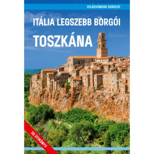 Itália legszebb borgói - Toszkána útikönyv, Toszkána útikalauz 2025.