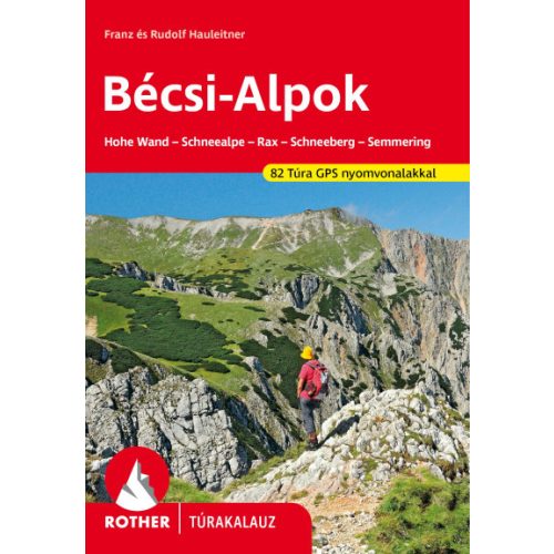 Bécsi-Alpok túrakalauz, Bécsi Alpok turista térkép - Hohe Wand-Schneealpe-Rax-Schneeberg-Semmering, 82 túra GPS nyomvonalakkal (2024)