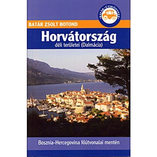 Horvátország útikönyv Batár Zsolt  Horvátország déli területei útikönyv