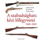   A szabadságharc kézi lőfegyverei könyv 1848-1849 Kossuth Kiadó
