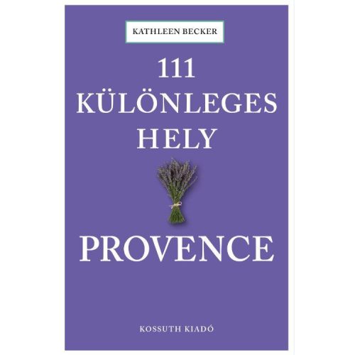 111 különleges hely - Provence útikönyv Kossuth kiadó