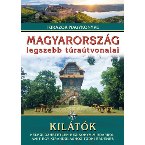 Magyarország legszebb túraútvonalai - Kilátók - Túrázók nagykönyve Nagy Balázs  