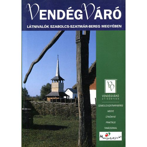 Látnivalók Szabolcs-Szatmár-Bereg megyében útikönyv Vendégváró Well-Press kiadó 