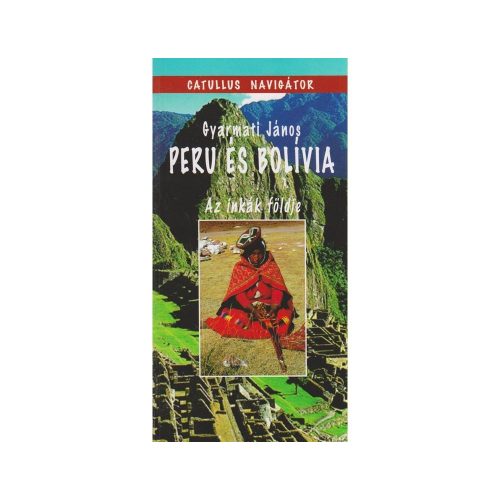 Peru és a Bolívia útikönyv Dekameron kiadó Peru útikönyv AZ INKÁK FÖLDJE (GYARMATI JÁNOS)