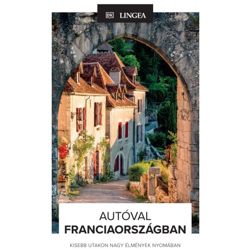 Autóval Franciaországban Lingea Kiadó Franciaország útikönyv