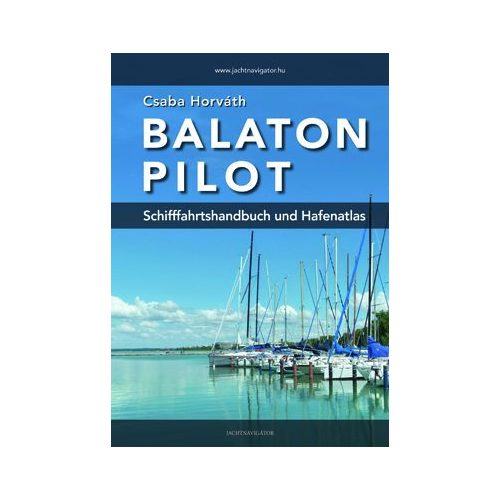  Balaton Pilot - Navigációs kézikönyv és kikötői atlasz - Horváth Csaba - balatoni vitorlás könyv - német nyelvű 2019.