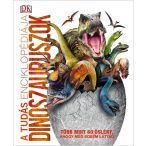   A tudás enciklopédiája - Dinoszauruszok 2018 Több mint 60 őslény, ahogy még sosem láttad