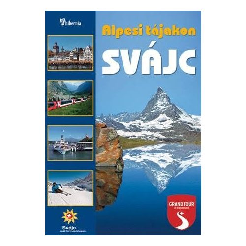 Svájc útikönyv Hibernia kiadó, Hibernia Nova Kft. Alpesi tájakon 