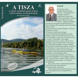   A Tisza  és néhány mellékfolyójának részletes vízitúra kalauza, kerékpártúrákkal , Tisza könyv 2015