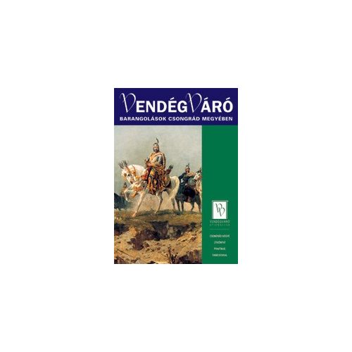 Barangolások Csongrád megyében Vendégváró útikönyv Well-Press kiadó 